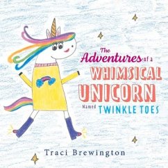 The Adventures of a Whimsical Unicorn Named Twinkle Toes - Brewington, Traci