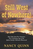 Still West of Nowhere: More Tales from The Cimarron: The Continuing Saga of the Quinn Family's Montana Homestead