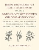 Herbal Formularies for Health Professionals, Volume 5: Immunology, Orthopedics, and Otolaryngology, Including Allergies, the Immune System, the Muscul