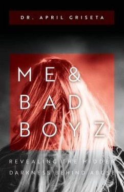 Me & Bad Boyz: Revealing the Hidden Darkness Behind Abuse - Griseta, April