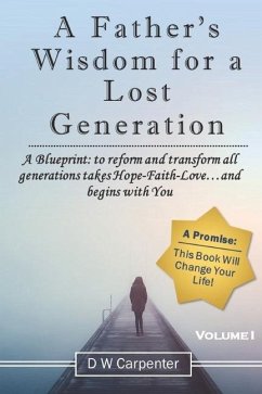 A Father's Wisdom for a Lost Generation: A Blueprint: to reform and transform all generations takes Hope-Faith-Love...and begins with you! - Carpenter, Dw