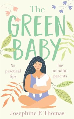 The Green Baby - 50 Practical Tips for Mindful Parents - Thomas, Josephine F