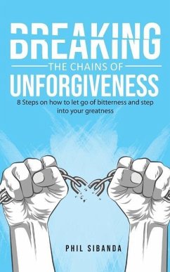 Breaking the Chains of Unforgiveness - Sibanda, Phil