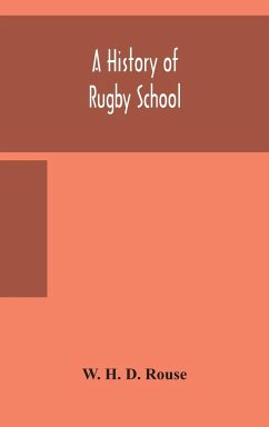 A history of Rugby School - H. D. Rouse, W.