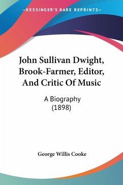 John Sullivan Dwight, Brook-Farmer, Editor, And Critic Of Music