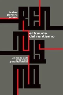 El fraude del rentismo: Un modelo de propiedad para desarmar - Pereira Pizani, Isabel