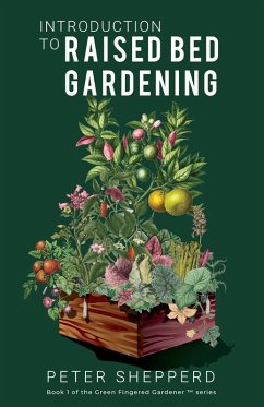 Introduction To Raised Bed Gardening: The Ultimate Beginner's Guide to Starting a Raised Bed Garden and Sustaining Organic Veggies and Plants (The Green Fingered Gardener, #1) (eBook, ePUB) - Shepperd, Peter