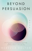 Beyond Persuasion: How to recognise and use Dark Psychology, Neuro-Linguistic Programming, and Mind Control in Everyday life (eBook, ePUB)