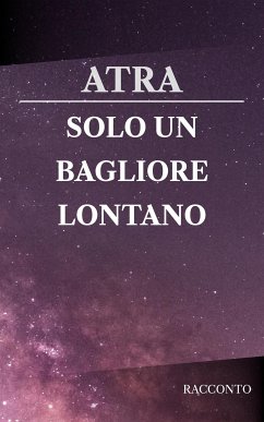 Solo un bagliore lontano (eBook, ePUB) - Atra