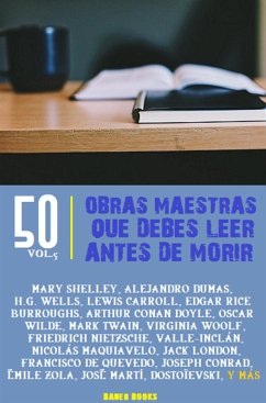 50 Obras maestras que debes leer antes de morir (eBook, ePUB) - Allan Poe, Edgar; Austen, Jane; Bront&#235, Charlotte; Bunyan, John; Carroll, Lewis; Conan Doyle, Arthur; Conrad, Joseph; Dickens, Charles; Dumas, Alejandro; Everett Hale, Edward; Frances Hodgson Burnett, Mrs.; Freud, Sigmund; Hardy, Thomas; Hawthorne, Nathaniel; Irving, Washington; James, Henry; London, Jack; Louis Stevenson, Robert; Maquiavelo, Nicolás; Martí, José; María del Valle-Inclán, Ramón; Melchor de Jovellanos, Gaspar; Mikhaïlovitch Dostoïevski, Fedor; Nietzsche, Friedrich; Pl