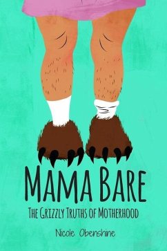 Mama Bare: The Grizzly Truths of Motherhood - Obenshine, Nicole