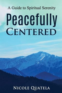 Peacefully Centered: A Guide to Spiritual Serenity - Quatela, Nicole