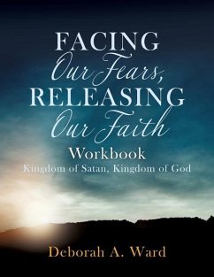 Facing Our Fears, Releasing Our Faith - Ward, Deborah A