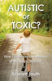 Autistic or Toxic? How I Unlocked the Mystery of My Son's &quote;Autism&quote;