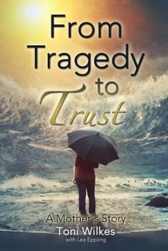 From Tragedy to Trust: a Mother's Story - Wilkes, Toni