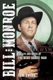 Bill Monroe: The Life and Music of the Blue Grass Man Volume 1