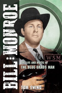 Bill Monroe: The Life and Music of the Blue Grass Man Volume 1 - Ewing, Tom
