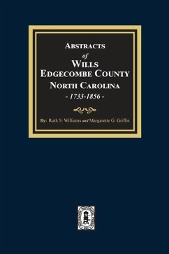 Abstracts of Wills Edgecombe County, North Carolina, 1733-1856 - Williams, Ruth S; Griffin, Margarette G