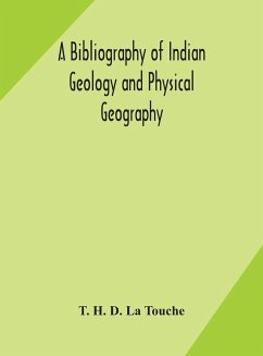 A bibliography of Indian geology and Physical Geography with an annotated index of Minerals of Economic value - H. D. La Touche, T.