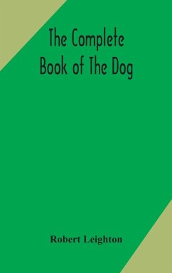 The complete book of the dog - Leighton, Robert