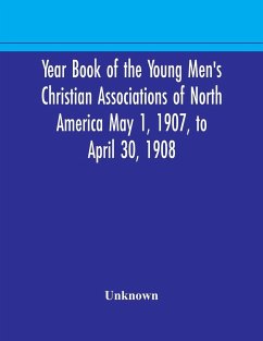 Year Book of the Young Men's Christian Associations of North America May 1, 1907, to April 30, 1908 - Unknown