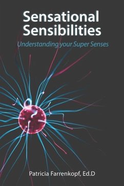 Sensational Sensibilities: Understanding your Super Senses - Farrenkopf, Patricia