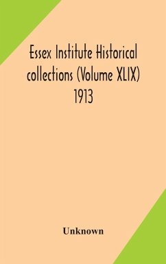 Essex Institute historical collections (Volume XLIX) 1913 - Unknown