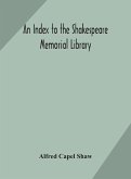 An index to the Shakespeare memorial library