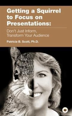 Getting a Squirrel to Focus on Presentations (eBook, ePUB) - Scott, Patricia B.