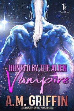 Hunted by the Alien Vampire (The Hunt, #4) (eBook, ePUB) - Griffin, A. M.