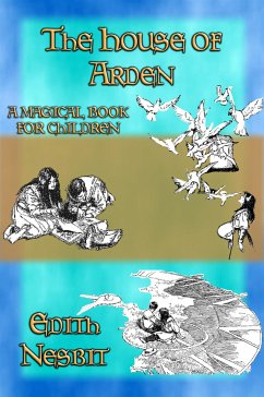 THE HOUSE OF ARDEN - A Children's Fantasy book by e. Nesbit (eBook, ePUB) - Nesbit, E.
