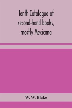 Tenth catalogue of second-hand books, mostly Mexicana - W. Blake, W.