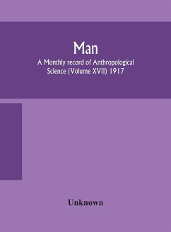 Man; A Monthly record of Anthropological Science (Volume XVII) 1917 - Unknown