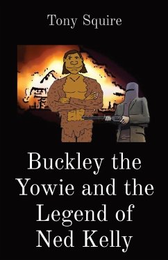 Buckley the Yowie and the Legend of Ned Kelly - Squire, Tony