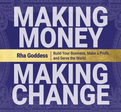 Making Money, Making Change: Build Your Business, Make a Profit, and Serve the World - Goddess, Rha