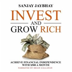 Invest and Grow Rich Lib/E: Achieve Financial Independence with $500 a Month - Jaybhay, Sanjay