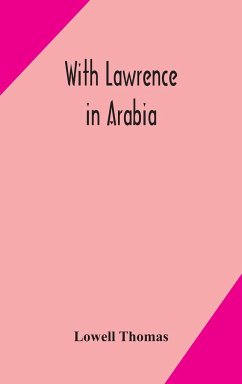 With Lawrence in Arabia - Lowell, Thomas