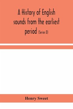 A history of English sounds from the earliest period, including an investigation of the general laws of sound change, and full word lists (Series D) Miscellaneous - Sweet, Henry