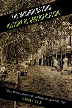 The Misunderstood History of Gentrification: People, Planning, Preservation, and Urban Renewal, 1915-2020 - Gale, Dennis E.
