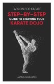 Passion for Karate: Step - By - Step Guide to Starting Your Karate Dojo
