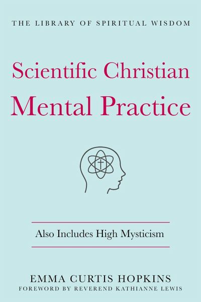 Scientific Christian Mental Practice: Also Includes High Mysticism
