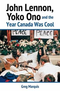 John Lennon, Yoko Ono and the Year Canada Was Cool - Marquis, Greg