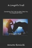 A Cowgirl's Trail: Sometimes The Trail You Ride Takes You To Unexpected Places