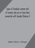 Types of Canadian women and of women who are or have been connected with Canada (Volume I)