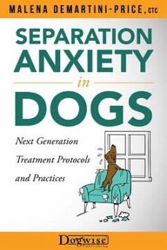 Separation Anxiety in Dogs - Next Generation Treatment Protocols and Practices - Demartini-Price, Malena