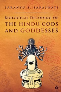 Biological Decoding of the Hindu Gods and Goddesses - Saranyu S Saraswati