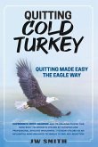 Quitting Cold Turkey: Quitting Made Easy, The Eagle Way