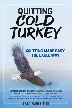 Quitting Cold Turkey: Quitting Made Easy, The Eagle Way - Smith, Jw