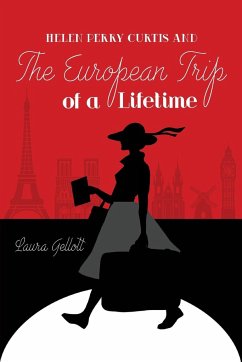 Helen Perry Curtis and The European Trip of a Lifetime - Gellott, Laura