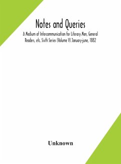 Notes and queries; A Medium of Intercommunication for Literary Men, General Readers, etc. Sixth Series (Volume V) january-june, 1882 - Unknown